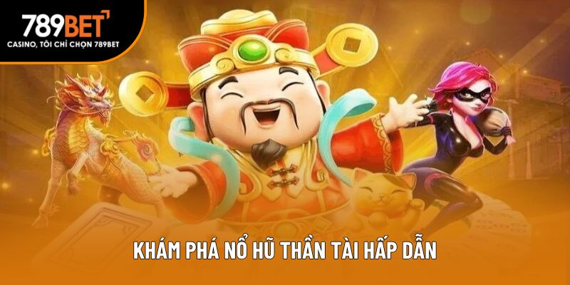 Nổ hũ thần tài và những khám phá hấp dẫn